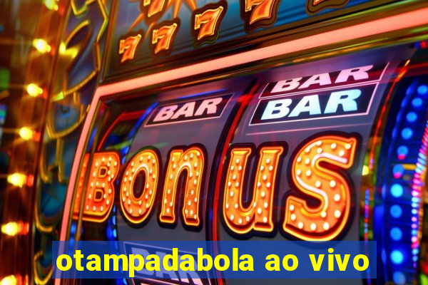 otampadabola ao vivo